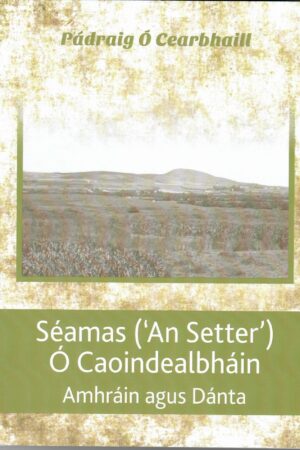 Séamas ('An Setter') Ó Caoindealbháin - Amhráin agus Dánta