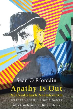 Ní Ceadmhach Neamhshuim / Apathy is Out (Rogha Dánta/Selected Poems)