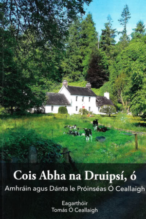 Cois Abha na Druipsí, Ó - Amhráin agus Dánta le Próinséas Ó Ceallaigh