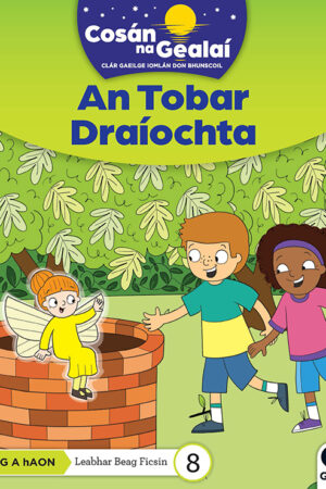 Cosán na Gealaí (Rang 1) – Leabhar 8 Ficsean – An Tobar Draíochta (1st Class)