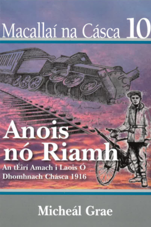 Macallaí na Cásca 10 - Anois nó Riamh - An tÉirí amach i Laois ó Dhomhnach Chásca 1916