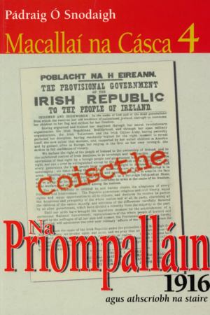 Macallaí na Cásca 4 - Na Priompalláin 1916 agus athscríobh na staire