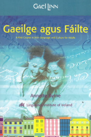 Gaeilge agus Fáilte - A First Course in Irish Language and Culture for Adults – Beginners