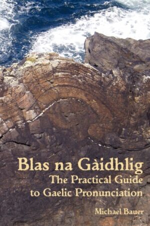 Blas na Gàidhlig - The Practical Guide to Scottish Gaelic Pronunciation