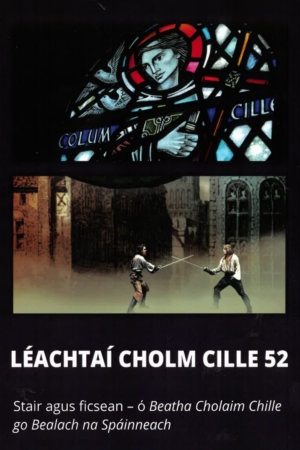 Léachtaí Cholm Cille 52 – Stair agus Ficsean ó Bheatha Cholaim Cille go Bealach na Spáinneach