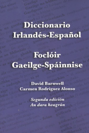 Diccionario Irlandés-Español / Foclóir Gaeilge-Spáinnise - Segunda Edición / An Dara hEagrán / Irish-Spanish Dictionary