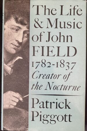 The Life and Music of John Field. 1782-1937 Creator of the Nocturne (secondhand)