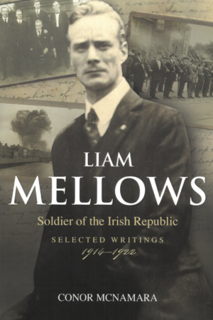 Liam Mellows, Soldier of the Irish Republic - Selected Writings 1914–1922