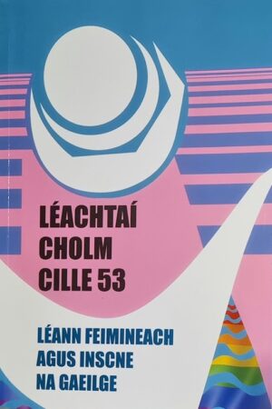 Léachtaí Cholm Cille 53 - 2023 -Léann Feimineach agus Inscne na Gaeilge